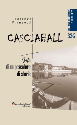 Casciaball - Vita di un pescatore di storie di Lorenzo Franzetti