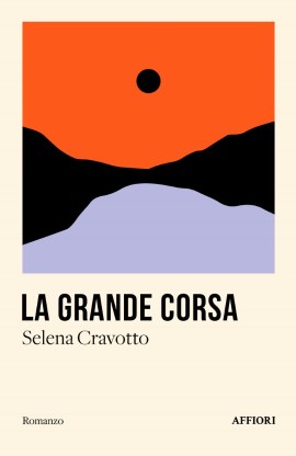 “La grande corsa”, il romanzo d’esordio di Selena Cravotto