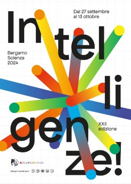  BergamoScienza 2024 INTELLIGENZE XXII edizione, 27 settembre - 13 ottobre