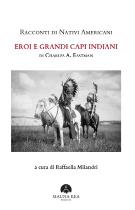 Eroi e Grandi Capi Indiani raccontati da Charles Eastman, prima edizione in italiano