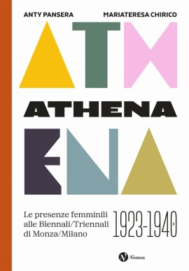 ATHENA. Le presenze femminili alle Biennali\Triennali di Monza\Milano 1923-1940. Presentazione del libro di Anty Pansera e Mariateresa Chirico con Maria Concetta Cossa