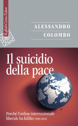 Il suicidio della pace di Alessandro Colombo edito da Raffaello Cortina Editore