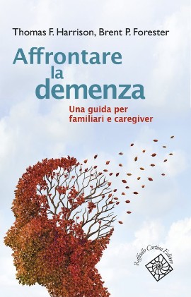 Affrontare la demenza. Una guida per familiari e caregiver, by Raffaello Cortina Editore
