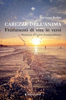 “Carezze dell’anima - Frammenti di vita in versi”. Quel benessere racchiuso nelle emozioni del cuore 