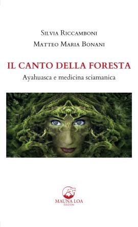 Il Canto della Foresta su medicina sciamanica e Ayahuasca, dei due psicoterapeuti Bonani e Riccamboni