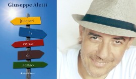  “Itinerari in cerca di senso”.  Il viaggio esistenziale di Giuseppe Aletti.  Ogni mese un segnatempo emotivo