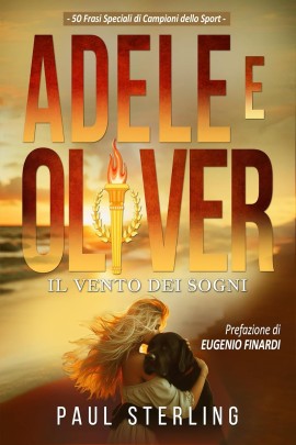 Adele e Oliver. Il vento dei sogni, il nuovo Best-Seller di Paul Sterling con prefazione di Eugenio Finardi