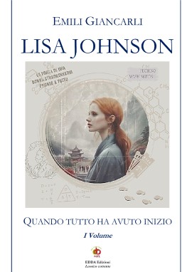 In libreria il primo volume di “Lisa Johnson – Quando tutto ha avuto inizio” di Emili Giancarli, un romanzo a metà tra il romance e la spy story