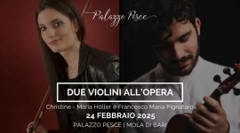 24 febbraio 2025: Due violini all’opera. Musiche di Mozart, Rossini, Saint-Saëns e Verdi a Palazzo Pesce, Mola di Bari