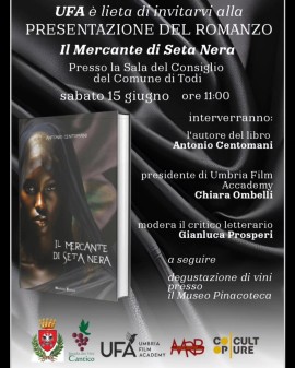 Umbria Film Academy presenta il 15 giugno a Todi il romanzo Il Mercante di Seta Nera del regista Antonio Centomani