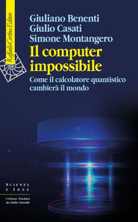 Il computer impossibile. Come il calcolatore quantistico cambierà il mondo. In libreria dal 28 febbraio