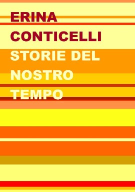 Erina Conticelli con “Storie del nostro tempo” è disponibile in tutte le librerie e store online!