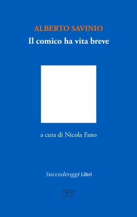 Il comico ha vita breve: sempre in libreria il saggio di Savinio pubblicato da Succedeoggi Libri