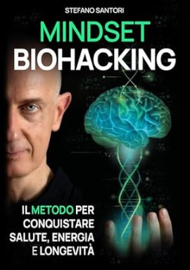 Stefano Santori presenta “Mindset Biohacking: Il metodo per conquistare salute, energia e longevità”