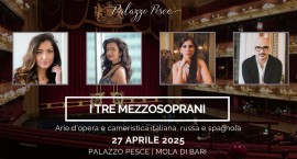 27 aprile 2025: I tre mezzosoprani. Arie d’opera e cameristica italiana, russa e spagnola a Palazzo Pesce, Mola di Bari