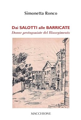 Dai Salotti alle Barricate – Donne protagoniste del Risorgimento