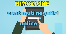 Rimozione, cancellazione e deindicizzazione di contenuti negativi online