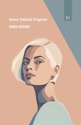 Mrs Moon, il nuovo romanzo di Anna Valeria Frigerio edito da Narrazioni Clandestine