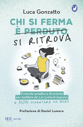 Luca Gonzatto presenta “Chi si ferma si ritrova. Il metodo semplice e divertente per meditare dai 3 ai 13 minuti al giorno e non diventare un guru”