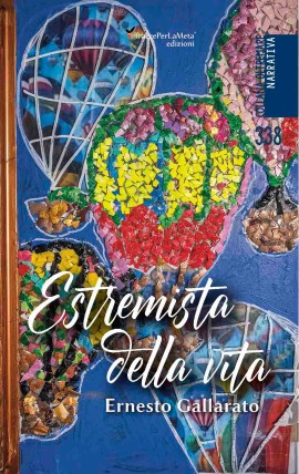 Estremista della vita, il libro di Ernesto Gallarato edito da Ass. Cult. TraccePerLaMeta 