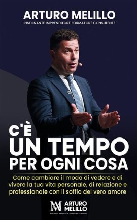 Arturo Melillo presenta il testo motivazionale “C’è un tempo per ogni cosa”