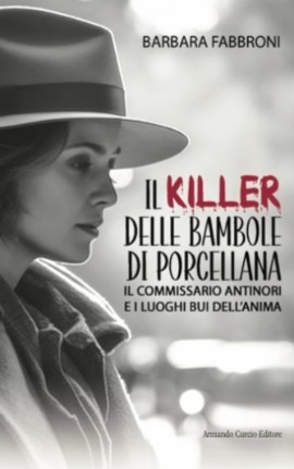 Barbara Fabbroni presenta il romanzo “Il killer delle bambole di porcellana. Il commissario Antinori e i luoghi bui dell'anima” 