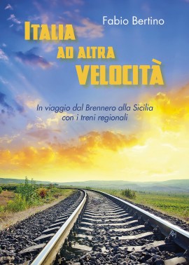 Italia ad altra velocità, il nuovo libro di viaggi di Fabio Bertino